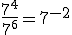 \frac{7^4}{7^6}=7^{-2}