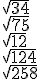 \begin{array}{l}\sqrt{34}\\\sqrt{75}\\\sqrt{12}\\\sqrt{124}\\\sqrt{258}\\\end{array}