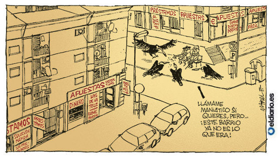 Humor gráfico: dos ancianos dan una migas de pan a unos buitres en medio de un barrio lleno de locales de préstamos y casas de apuestas. Uno le dice al otro: "Llámame maniático si quieres, pero... ¡este barrio ya no es lo que era!"
