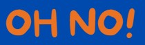 oh no