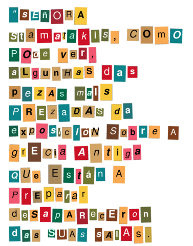 Mensaxe 1 Mensaxe 1: Señora Stamakis, como pode ver, algunhas das pezas máis prezadas da exposición sobre a grecia antiga que están a preparar desapareceron das súas salas.